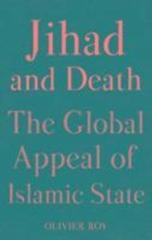 Jihad and Death; Olivier Roy; 2017