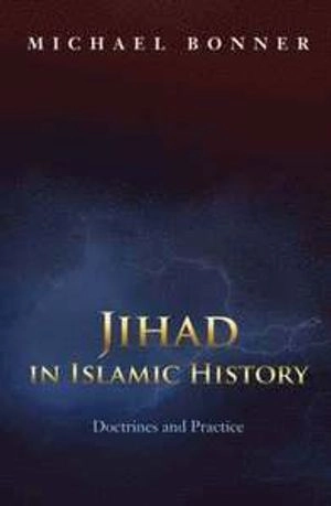 Jihad in Islamic History; Michael Bonner; 2008