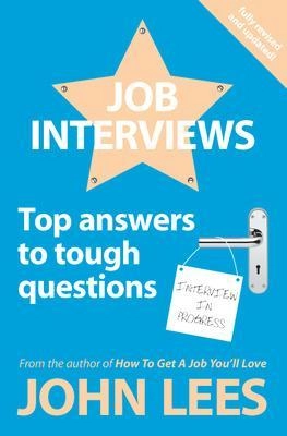 Job interviews [electronic resource] : top answers to tough questions; John Lees; 2012