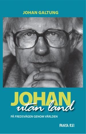 Johan utan land : på fredsvägen genom världen; Johan Galtung; 2010