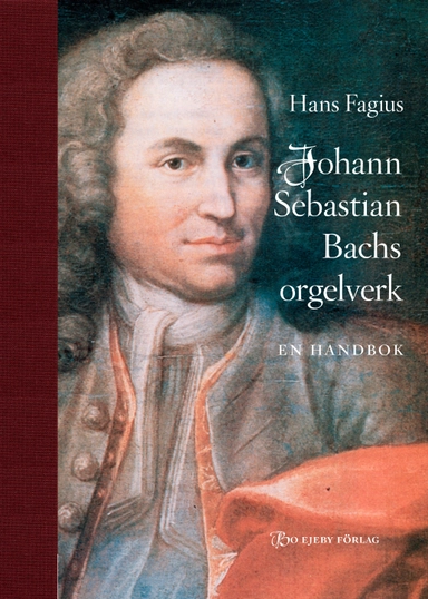 Johann Sebastian Bachs orgelverk : en handbok; Hans Fagius; 2011