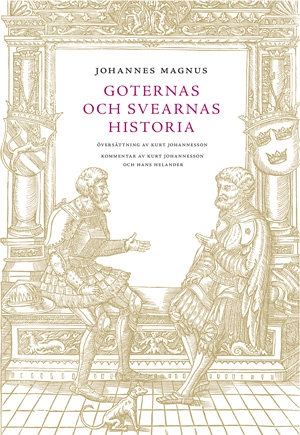 Johannes Magnus - Goternas och svearnas historia; Kurt Johannesson, Hans Helander; 2018