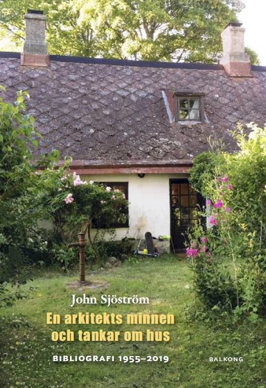 John Sjöström : en arkitekts minnen och tankar om hus : bibliografi 1955 - 2019; John Sjöström; 2019