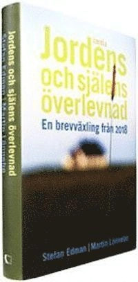 Jordens och själens överlevnad : en brevväxling från 2018; Martin Lönnebo, Stefan Edman; 2008