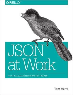 JSON at Work; Tom Marrs; 2017