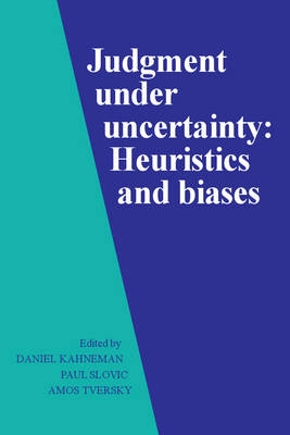 Judgement under uncertainty : heuristics and biases; Daniel Kahneman, Paul Slovic, Amos Tversky; 1982