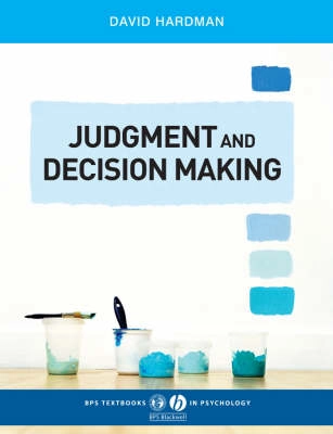 Judgment and Decision Making: Psychological Perspectives; David Hardman; 2009