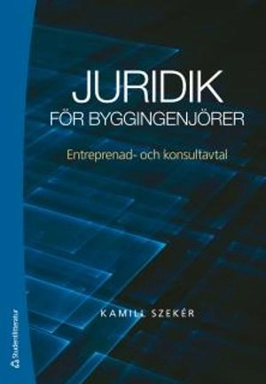 Juridik för byggingenjörer - Entreprenad- och konsultavtal; Kamill Szeker; 2013