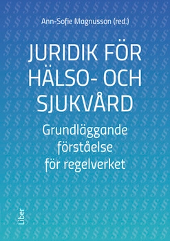 Juridik för hälso- och sjukvård : grundläggande förståelse för regelverket; Ann-Sofie Magnusson; 2019