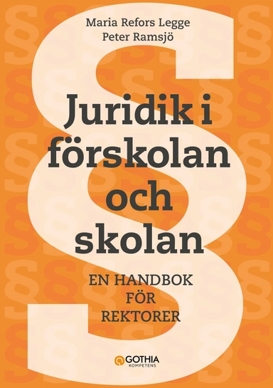 Juridik i förskolan och skolan : en handbok för rektorer; Maria Refors Legge, Peter Ramsjö; 2024