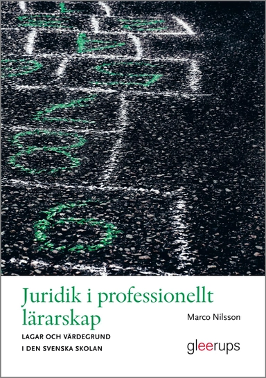 Juridik i professionellt lärarskap : lagar och värdegrund i den svenska skolan; Marco Nilsson; 2012