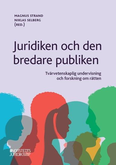 Juridiken och den bredare publiken : tvärvetenskaplig undervisning och forskning om rätten; Niklas Selberg, Magnus Strand; 2022