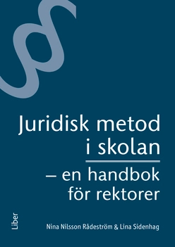 Juridisk metod i skolan : en handbok för rektorer; Nina Nilsson Rådeström, Lina Sidenhag; 2020