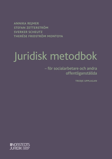 Juridisk metodbok : för socialarbetare och andra offentliganställda; Annika Rejmer, Stefan Zetterström, Sverker Scheutz, Therése Fridström Montoya; 2022