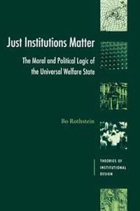 Just institutions matter : the moral and political logic of the universal welfare state; Bo Rothstein; 1998