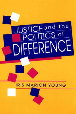 Justice and the Politics of Difference; Iris Marion Young; 1990