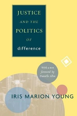 Justice and the Politics of Difference; Iris Marion Young; 2011