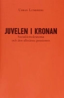 Juvelen i kronan : Socialdemokraterna och den allmänna pensionen; Urban Lundberg; 2003