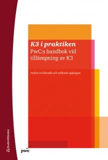 K3 i praktiken : PwC:s handbok vid tillämpning av K3; Johan Månsson, Christian Stralström; 2013