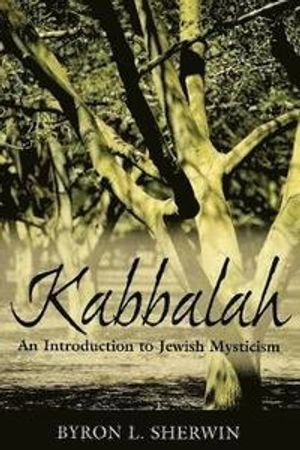 Kabbalah : an introduction to Jewish mysticism; Byron L. Sherwin; 2006