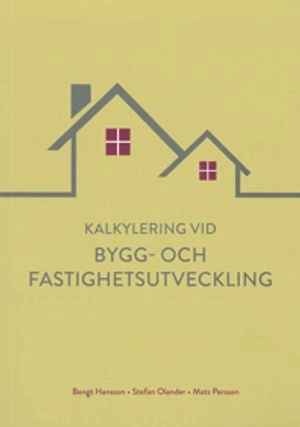 Kalkylering vid bygg- och fastighetsutveckling; Bengt Hansson, Stefan Olander, Mats Persson; 2017