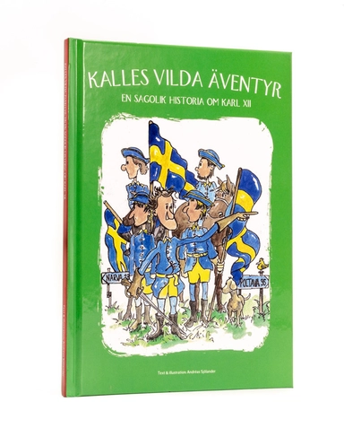 Kalles vilda äventyr : en sagolik historia om Karl XII; Andreas Sjölander; 2019