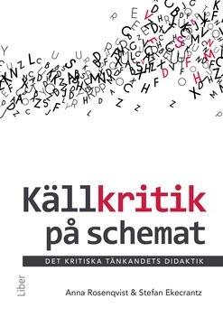 Källkritik på schemat : det kritiska tänkandets didaktik; Anna Rosenqvist, Stefan Ekecrantz; 2019