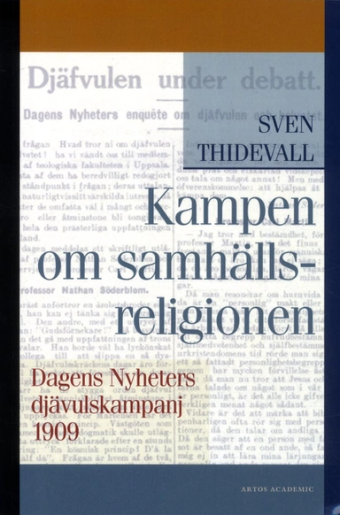 Kampen om samhällsreligionen : Dagens Nyheters djävulskampanj 1909; Sven Thidevall; 2016