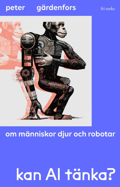 Kan AI tänka? : om människor, djur och robotar; Peter Gärdenfors; 2024