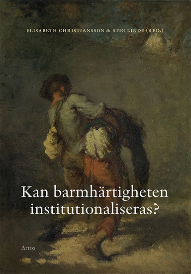 Kan barmhärtigheten institutionaliseras?; Elisabeth Christiansson, Per Eckerdal, Mats J. Hansson, Stig Linde, Linnea Lundgren; 2019