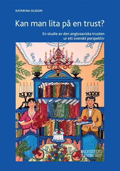 Kan man lita på en trust? : en studie av den anglosaxiska trusten ur ett svenskt perspektiv; Katarina Olsson; 2021