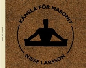 Känsla för masonit; Nisse Larsson; 2005