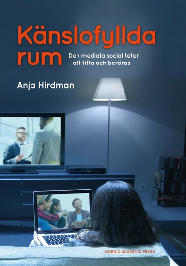 Känslofyllda rum: Den mediala socialiteten - att titta och beröras; Anja Hirdman; 2018