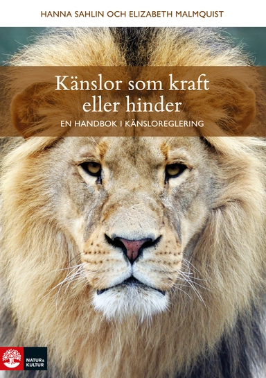 Känslor som kraft eller hinder : en handbok i känsloreglering; Hanna Sahlin, Elizabeth Malmquist; 2018