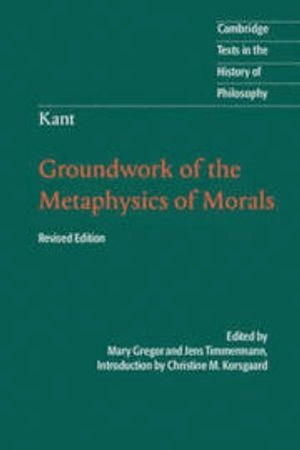 Kant: Groundwork of the Metaphysics of Morals; Immanuel Kant, Jens Timmermann, ed. Mary Gregor; 2012