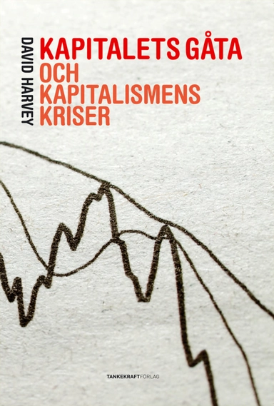 Kapitalets gåta och kapitalismens kriser; David Harvey; 2011