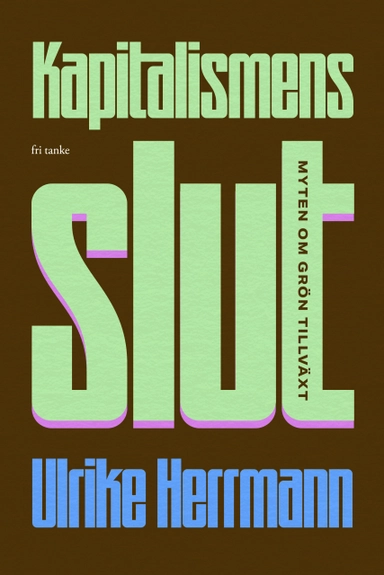 Kapitalismens slut : myten om grön tillväxt; Ulrike Herrmann; 2023