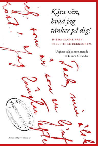 Kära vän, hvad jag tänker på dig! : Hilda Sachs brev till Hinke Bergegren; Hilda Sachs; 2019