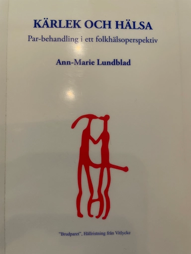 Kärlek och hälsa : par-behandling i ett folkhälsoperspektiv; Ann-Marie Lundblad; 2005