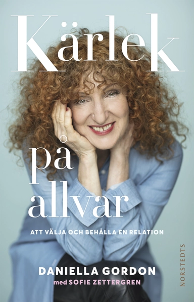 Kärlek på allvar : att välja och behålla en relation; Daniella Gordon, Sofie Zettergren; 2018