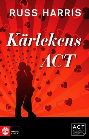 Kärlekens ACT; Russ Harris; 2012