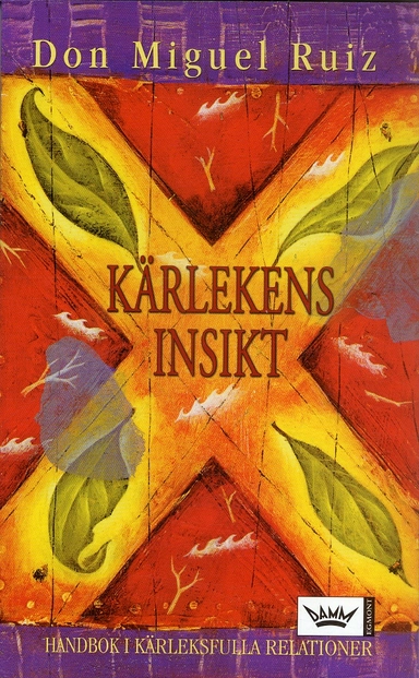 Kärlekens insikt : handbok i kärleksfulla relationer; Don Miguel Ruiz; 2005