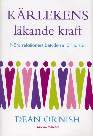 Kärlekens läkande kraft : nära relationers betydelse för hälsan; Dean Ornish; 2004