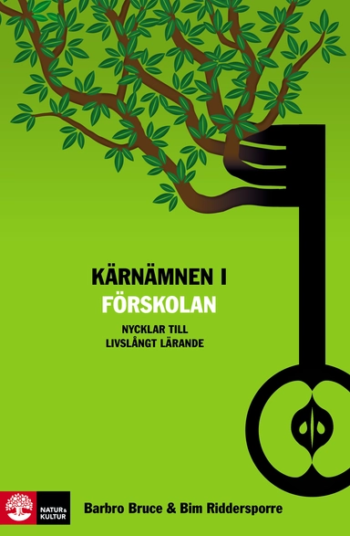 Kärnämnen i förskolan : nycklar till livslångt lärande; Barbro Bruce, Bim Riddersporre; 2012