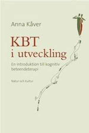 KBT i utveckling : en introduktion till kognitiv beteendeterapi; Anna Kåver; 2006