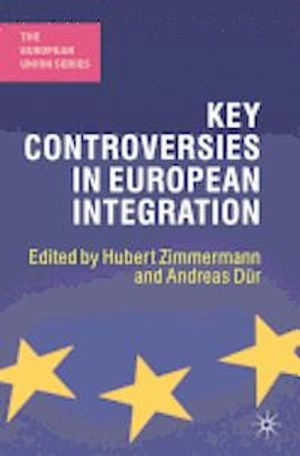 Key controversies in European integration; Hubert Zimmermann, Andreas Dür; 2012