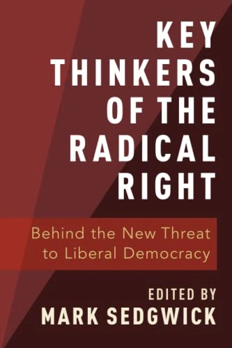 Key thinkers of the radical right : behind the new threat to liberal democracy; Mark Sedgwick; 2019