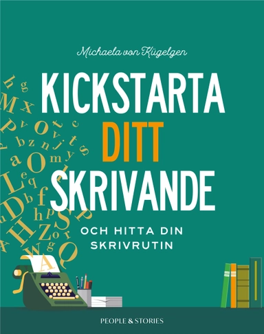 Kickstarta ditt skrivande och hitta din skrivrutin; Michaela von Kügelgen; 2022