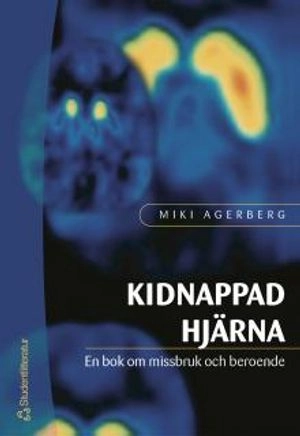 Kidnappad hjärna : en bok om missbruk och beroende; Miki Agerberg; 2004