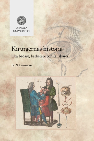 Kirurgernas historia: Om badare, barberare och fältskärer; Bo S Lindberg; 2017